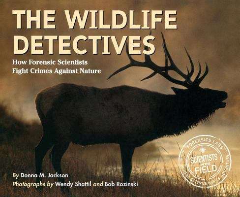 Book cover of The Wildlife Detectives: How Forensic Scientists Fight Crimes Against Nature