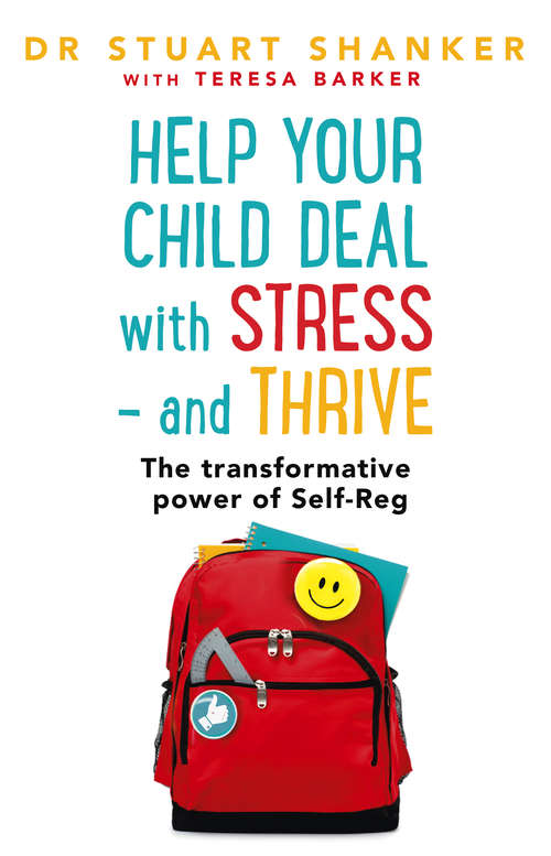 Book cover of Help Your Child Deal With Stress – and Thrive: The transformative power of Self-Reg