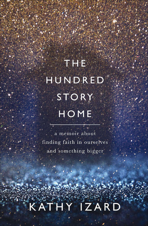 Book cover of The Hundred Story Home: A Memoir About Finding Faith in Ourselves and Something Bigger