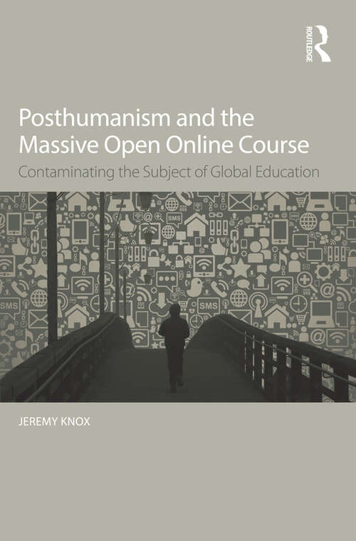 Book cover of Posthumanism and the Massive Open Online Course: Contaminating the Subject of Global Education