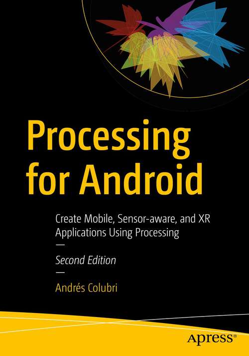 Book cover of Processing for Android: Create Mobile, Sensor-aware, and XR Applications Using Processing (2nd ed.)