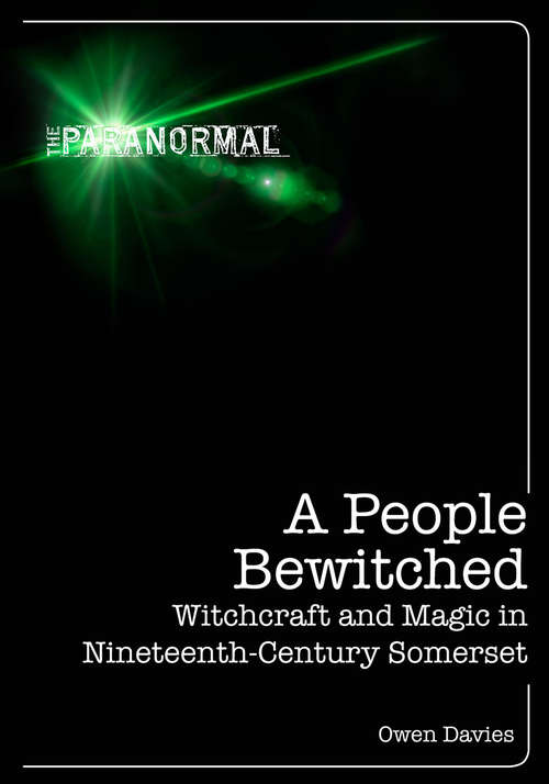 Book cover of A People Bewitched: Witchcraft and Magic in Nineteenth-Century Somerset (The Paranormal)