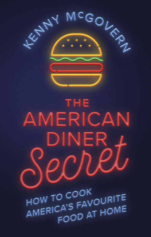 Book cover of The American Diner Secret: How to Cook America's Favourite Food at Home