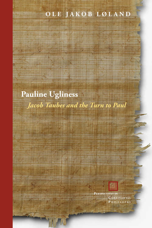 Book cover of Pauline Ugliness: Jacob Taubes and the Turn to Paul (Perspectives in Continental Philosophy)