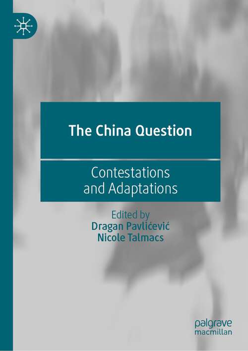 Book cover of The China Question: Contestations and Adaptations (1st ed. 2022)