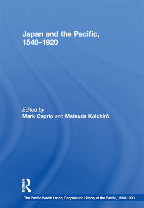 Book cover of Japan and the Pacific, 1540–1920: Threat and Opportunity (The Pacific World: Lands, Peoples and History of the Pacific, 1500-1900 #10)