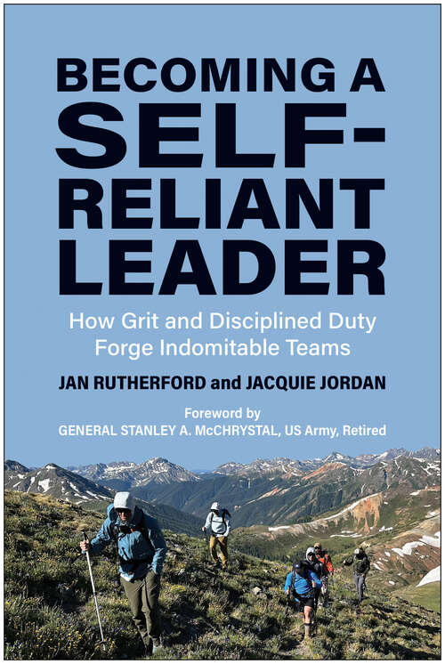 Book cover of Becoming a Self-Reliant Leader: How Grit and Disciplined Duty Forge Indomitable Teams