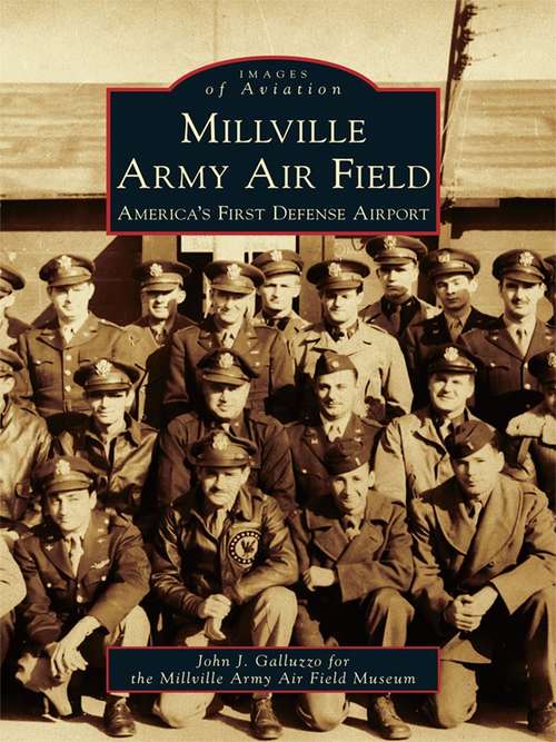 Book cover of Millville Army Air Field: America's First Defense Airport (Images of Aviation)