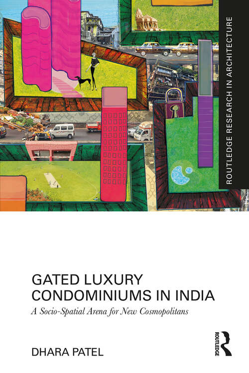Book cover of Gated Luxury Condominiums in India: A Socio-Spatial Arena for New Cosmopolitans (Routledge Research in Architecture)