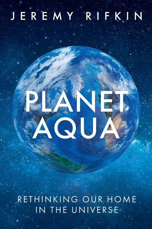 Book cover of Planet Aqua: Rethinking Our Home in the Universe