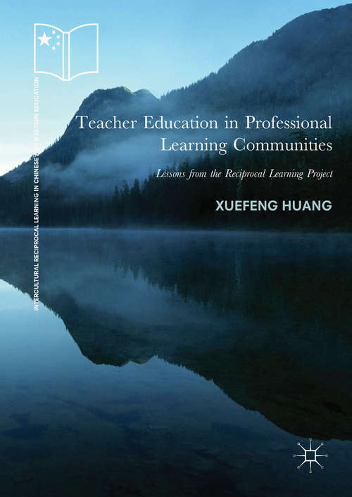 Book cover of Teacher Education in Professional Learning Communities: Lessons from the Reciprocal Learning Project (Intercultural Reciprocal Learning in Chinese and Western Education)