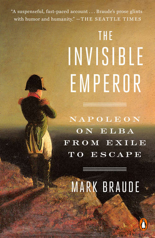 Book cover of The Invisible Emperor: Napoleon on Elba from Exile to Escape