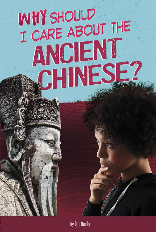 Book cover of Why Should I Care About the Ancient Chinese? (Why Should I Care About History?)