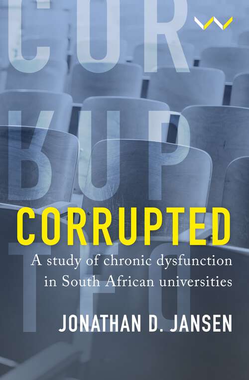 Book cover of Corrupted: A study of chronic dysfunction in South African universities