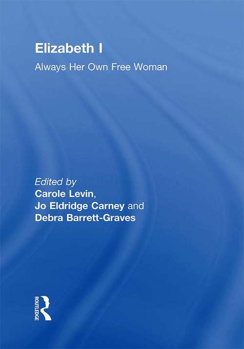 Book cover of Elizabeth I: Always Her Own Free Woman (New Cultural Studies)