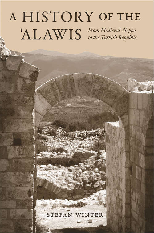 Book cover of A History of the 'Alawis: From Medieval Aleppo to the Turkish Republic