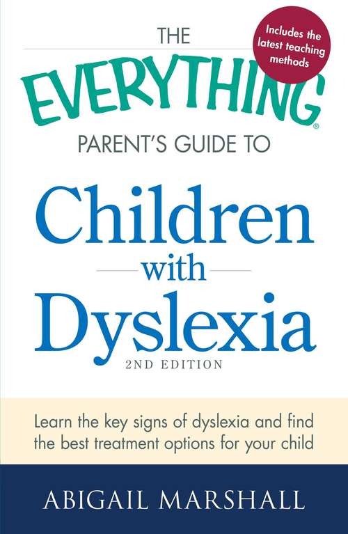 Book cover of The Everything Parent's Guide to Children with Dyslexia: Learn the Key Signs of Dyslexia and Find the Best Treatment Options for Your Child