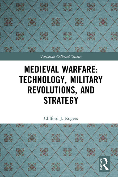 Book cover of Medieval Warfare: Technology, Military Revolutions, and Strategy (Variorum Collected Studies)