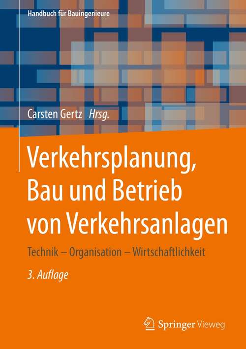 Book cover of Verkehrsplanung, Bau und Betrieb von Verkehrsanlagen: Technik – Organisation – Wirtschaftlichkeit (3. Aufl. 2021) (Handbuch für Bauingenieure)