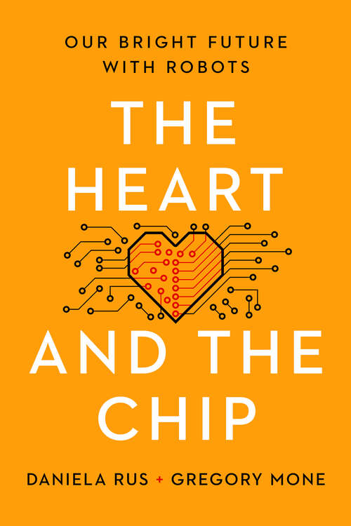 Book cover of The Heart and the Chip: Our Bright Future with Robots