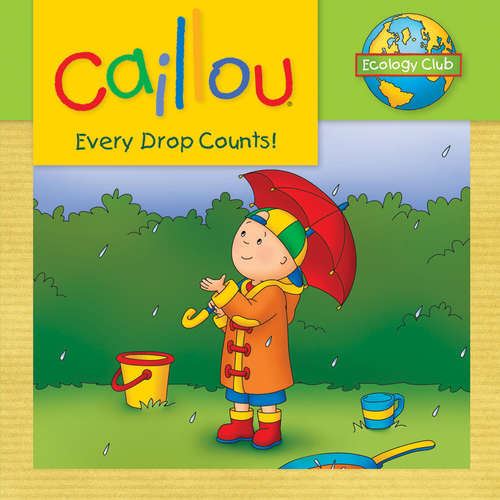 Book cover of Caillou: Every Drop Counts