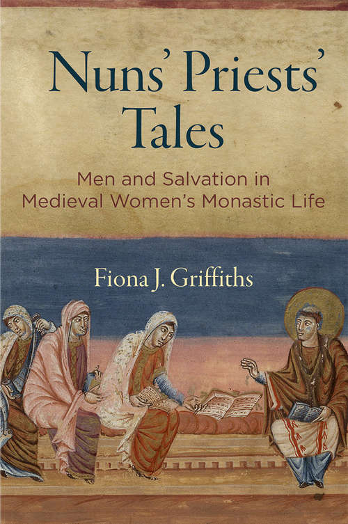 Book cover of Nuns' Priests' Tales: Men and Salvation in Medieval Women's Monastic Life (The Middle Ages Series)