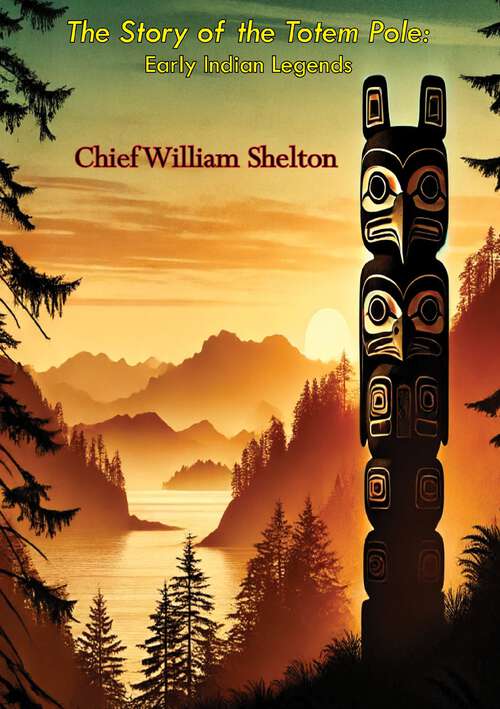 Book cover of The Story of the Totem Pole: Early Indian Legends