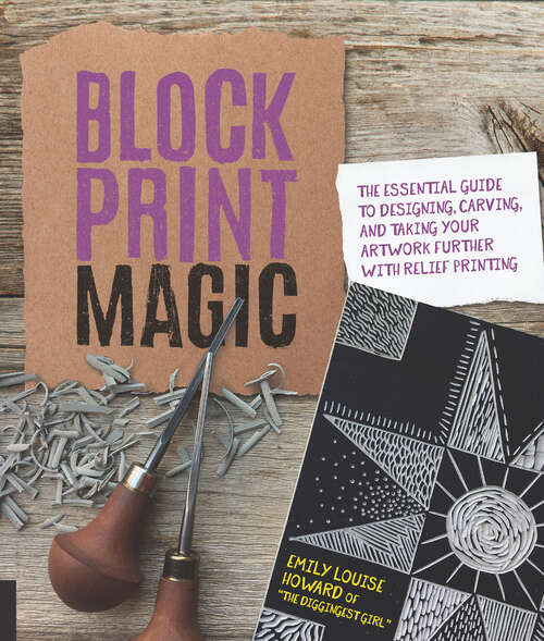 Book cover of Block Print Magic: The Essential Guide to Designing, Carving, and Taking Your Artwork Further with Relief Printing