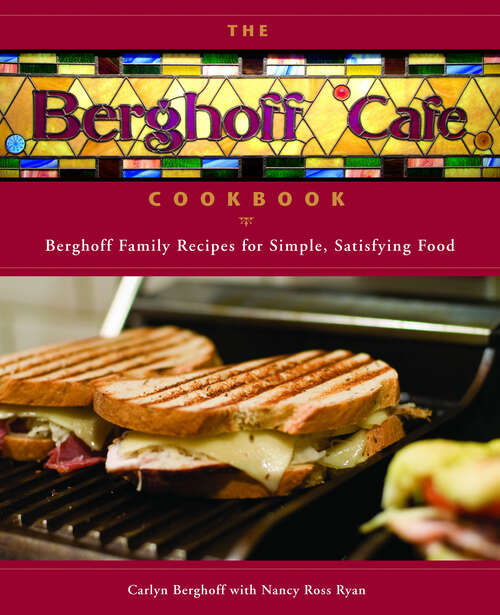 Book cover of The Berghoff Cafe Cookbook: Berghoff Family Recipes for Simple, Satisfying Food