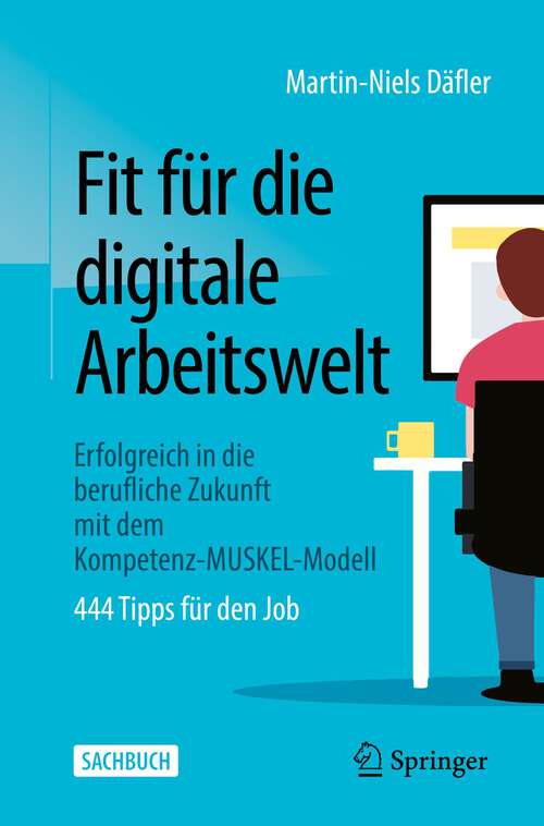 Book cover of Fit für die digitale Arbeitswelt: Erfolgreich in die berufliche Zukunft mit dem Kompetenz-MUSKEL-Modell (1. Aufl. 2022)