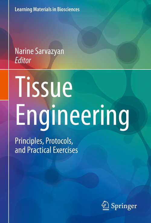 Book cover of Tissue Engineering: Principles, Protocols, and Practical Exercises (1st ed. 2020) (Learning Materials in Biosciences)