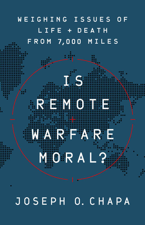 Book cover of Is Remote Warfare Moral?: Weighing Issues of Life and Death from 7,000 Miles
