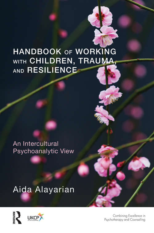 Book cover of Handbook of Working with Children, Trauma, and Resilience: An Intercultural Psychoanalytic View (The\united Kingdom Council For Psychotherapy Ser.)