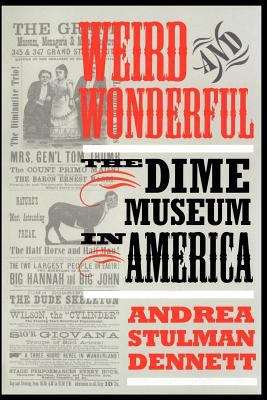 Book cover of Weird and Wonderful: The Dime Museum in America