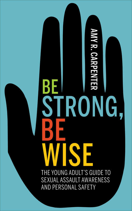 Book cover of Be Strong, Be Wise: The Young Adult’s Guide to Sexual Assault Awareness and Personal Safety