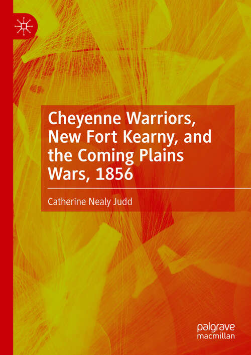 Book cover of Cheyenne Warriors, New Fort Kearny, and the Coming Plains Wars, 1856