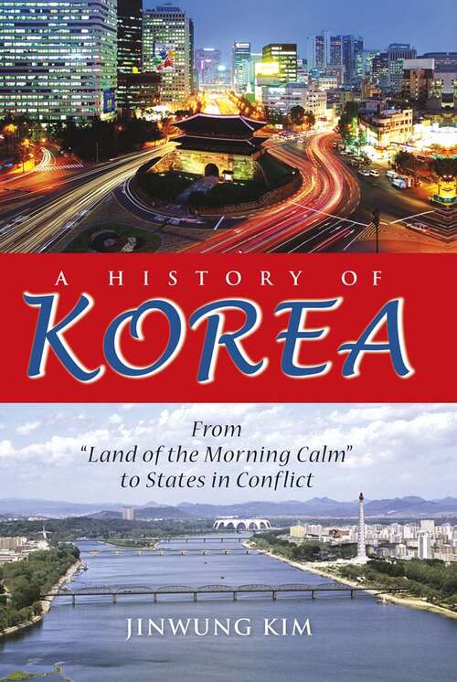 Book cover of A History of Korea: From Land of the Morning Calm to States in Conflict