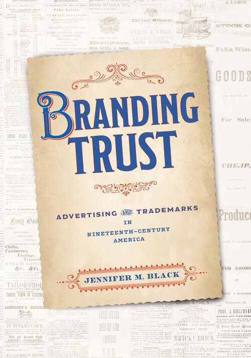 Book cover of Branding Trust: Advertising and Trademarks in Nineteenth-Century America (American Business, Politics, and Society)