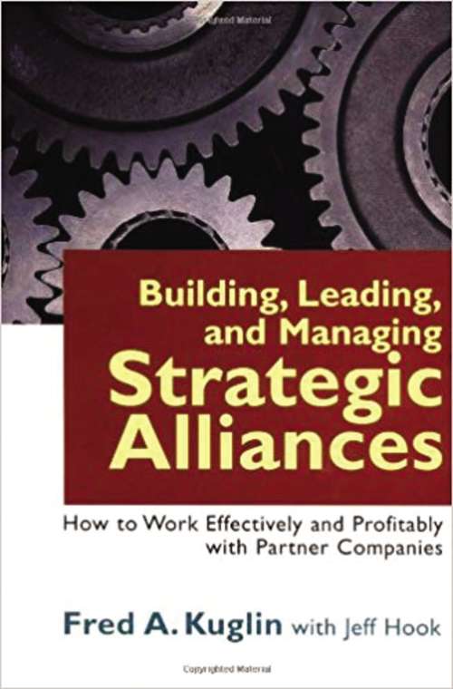 Book cover of Building, Leading, and Managing Strategic Alliances: How To Work Effectively And Profitably With Partner Companies