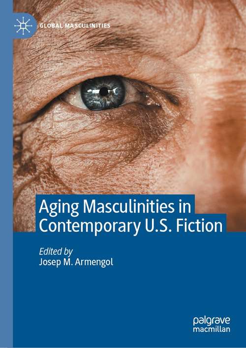 Book cover of Aging Masculinities in Contemporary U.S. Fiction (1st ed. 2021) (Global Masculinities)