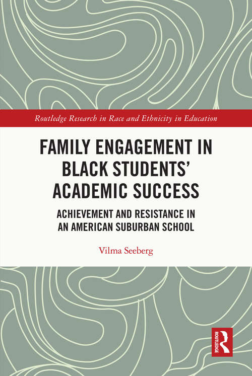 Book cover of Family Engagement in Black Students’ Academic Success: Achievement and Resistance in an American Suburban School (Routledge Research in Race and Ethnicity in Education)