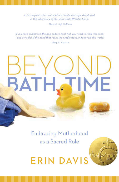 Book cover of Beyond Bath Time: Embracing Motherhood as a Sacred Role (True Woman) (New Edition)