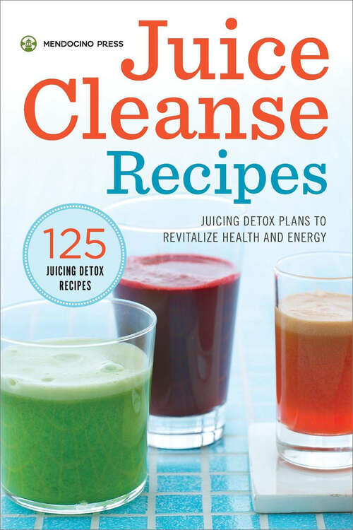 Book cover of Juice Cleanse Recipes: Juicing Detox Plans to Revitalize Health and Energy