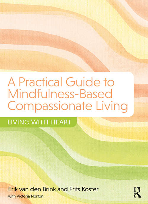 Book cover of A Practical Guide to Mindfulness-Based Compassionate Living: Living with Heart