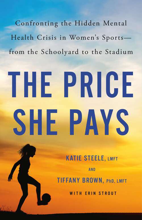Book cover of The Price She Pays: Confronting the Hidden Mental Health Crisis in Women's Sports—from the Schoolyard to the Stadium