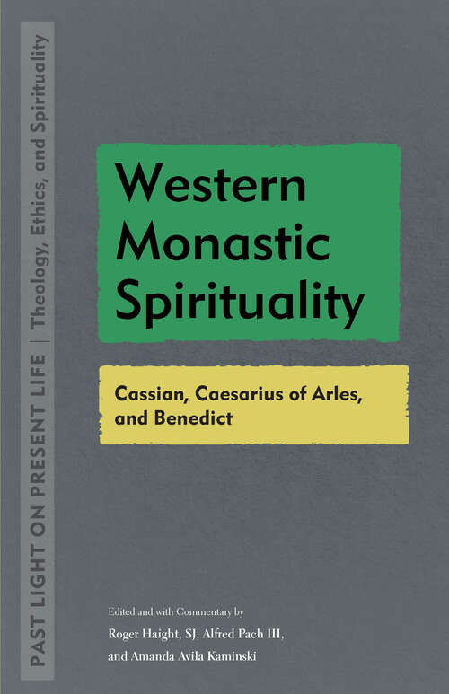 Book cover of Western Monastic Spirituality: Cassian, Caesarius of Arles, and Benedict (Past Light on Present Life: Theology, Ethics, and Spirituality)