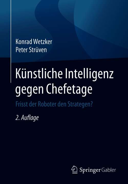 Book cover of Künstliche Intelligenz gegen Chefetage: Frisst der Roboter den Strategen? (2. Aufl. 2021)