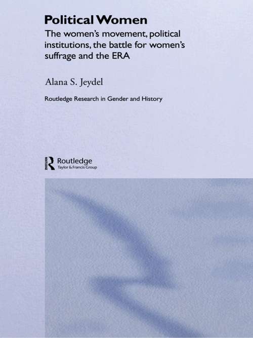 Book cover of Political Women: The Women's Movement, Political Institutions, the Battle for Women's Suffrage and the ERA (Routledge Research in Gender and History)