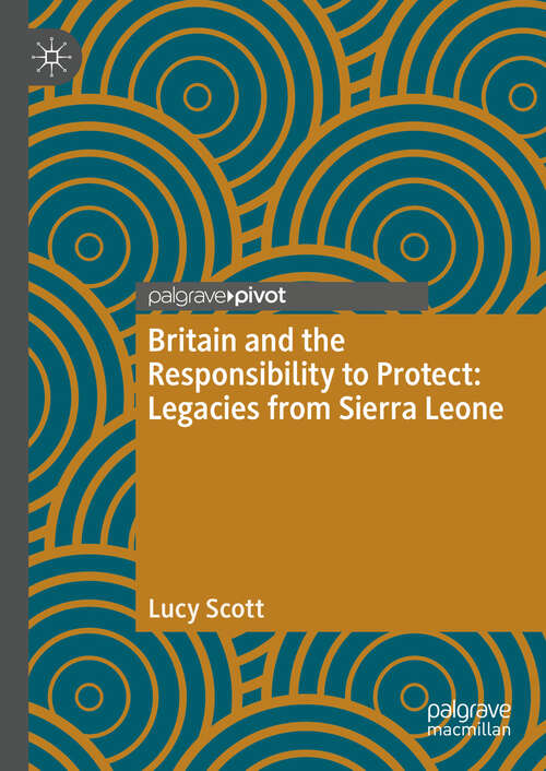 Book cover of Britain and the Responsibility to Protect: Legacies from Sierra Leone (Twenty-first Century Perspectives on War, Peace, and Human Conflict)