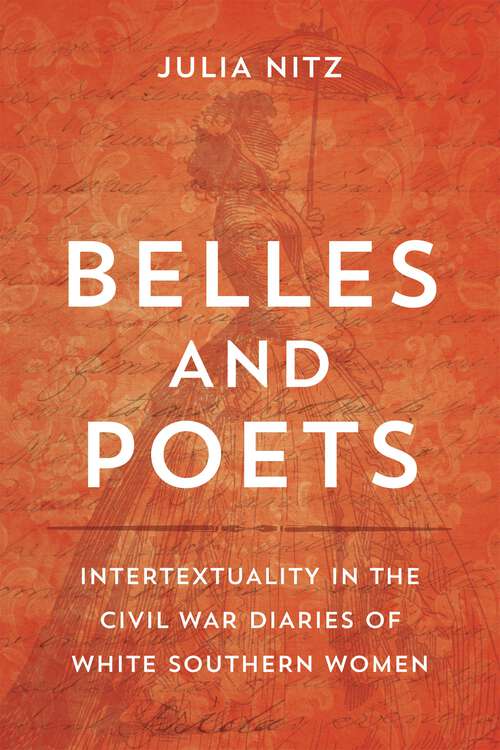 Book cover of Belles and Poets: Intertextuality in the Civil War Diaries of White Southern Women